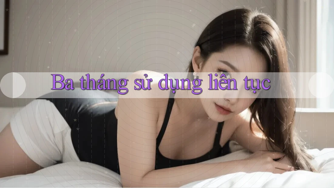 Ba tháng sử dụng liên tục Ba tháng sử dụng liên tục