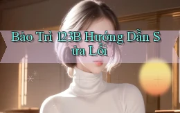 bảo trì 123b hướng dẫn sửa lỗi