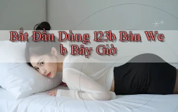 bắt đầu dùng 123b bản web bây giờ