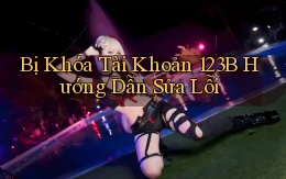 bị khóa tài khoản 123b hướng dẫn sửa lỗi