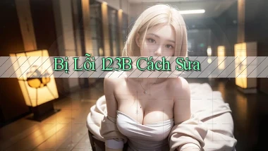 bị lỗi 123b cách sửa