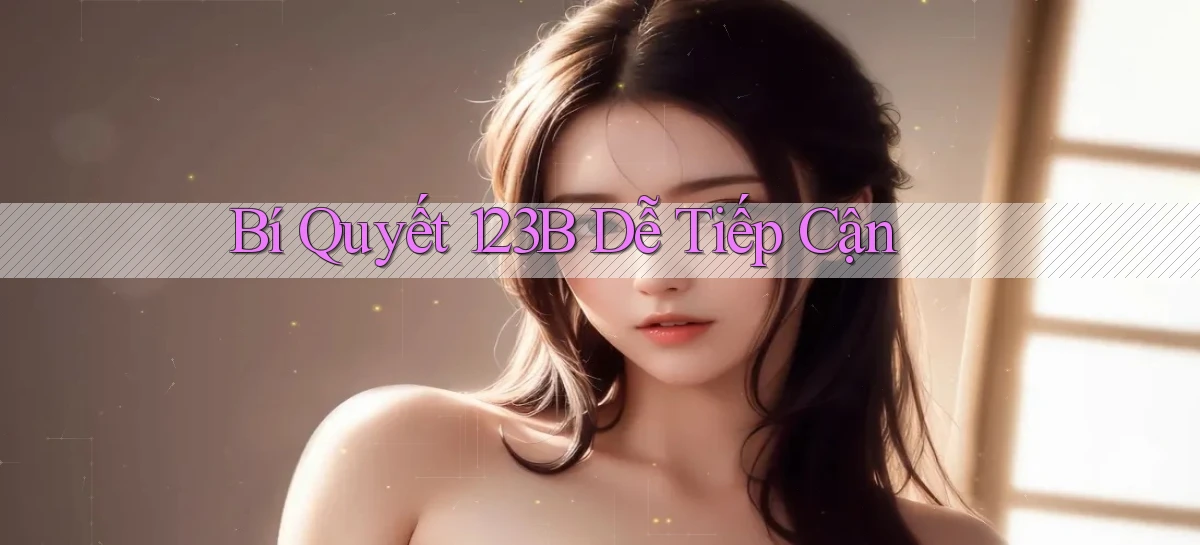 bí quyết 123b dễ tiếp cận