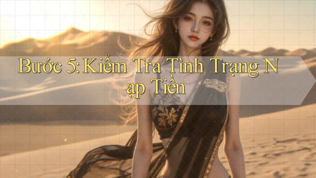 Bước 5: Kiểm Tra Tình Trạng Nạp Tiền Bước 5: Kiểm Tra Tình Trạng Nạp Tiền