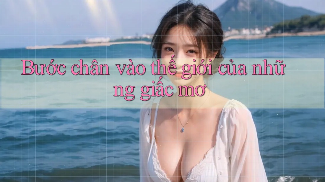Bước chân vào thế giới của những giấc mơ Bước chân vào thế giới của những giấc mơ