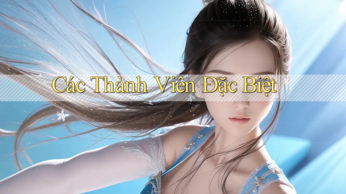 Các Thành Viên Đặc Biệt Các Thành Viên Đặc Biệt