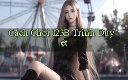 cách chơi 123b trình duyệt