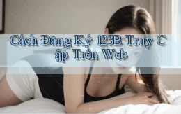cách đăng ký 123b truy cập trên web