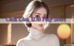 cách làm 123b play store