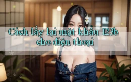 cách lấy lại mật khẩu 123b cho điện thoại