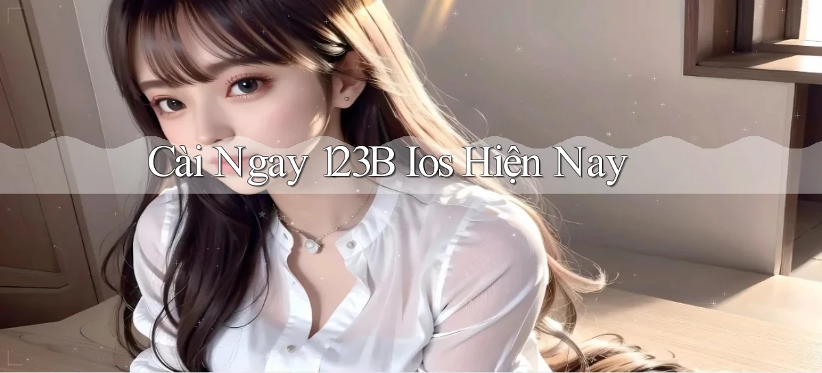 cài ngay 123b ios hiện nay