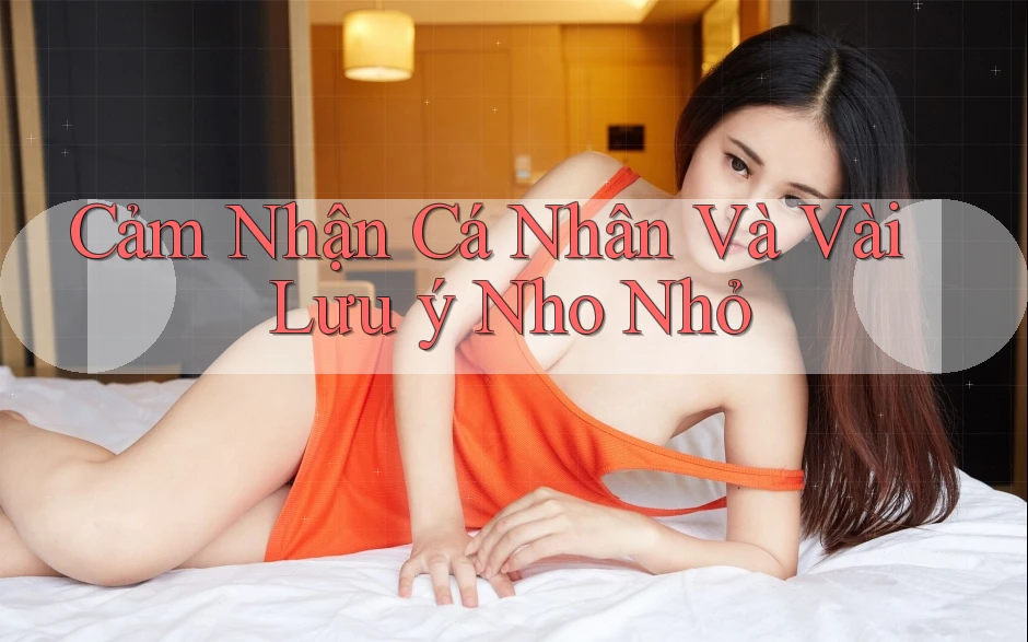 Cảm Nhận Cá Nhân và Vài Lưu ý Nho Nhỏ Cảm Nhận Cá Nhân và Vài Lưu ý Nho Nhỏ
