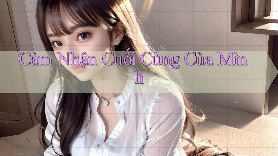 Cảm nhận cuối cùng của mình Cảm nhận cuối cùng của mình