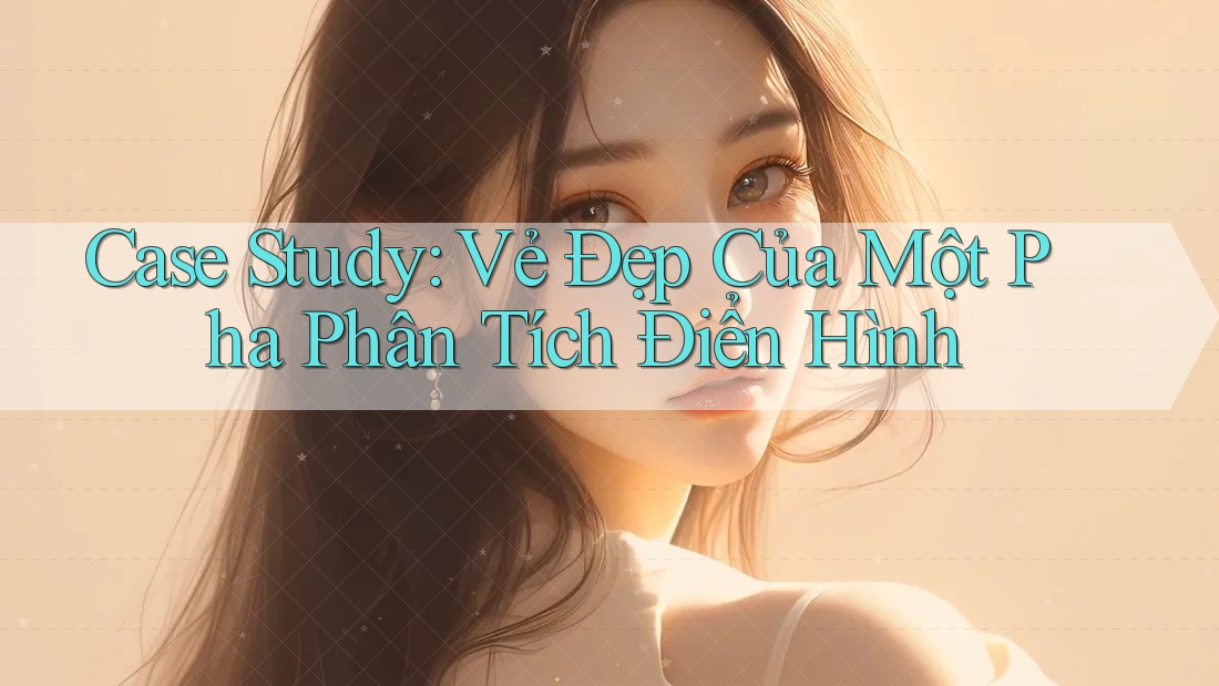 Case Study: Vẻ Đẹp Của Một Pha Phân Tích Điển Hình