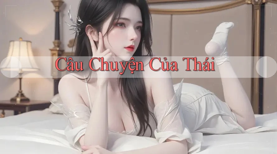 Câu Chuyện Của Thái Câu Chuyện Của Thái