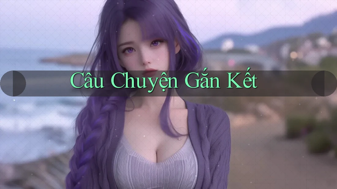 Câu Chuyện Gắn Kết Câu Chuyện Gắn Kết