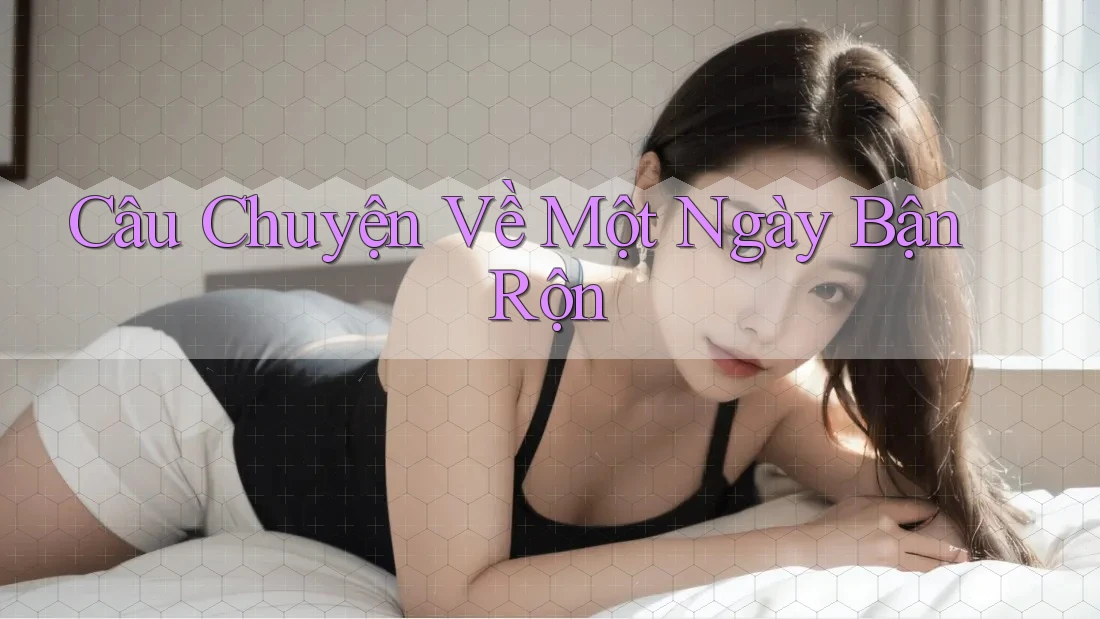 Câu Chuyện Về Một Ngày Bận Rộn Câu Chuyện Về Một Ngày Bận Rộn