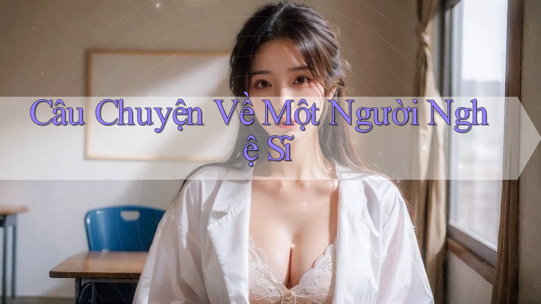 Câu Chuyện Về Một Người Nghệ Sĩ Câu Chuyện Về Một Người Nghệ Sĩ