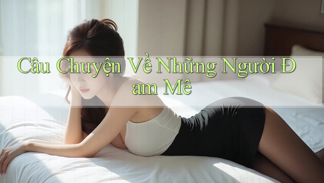 Câu Chuyện Về Những Người Đam Mê Câu Chuyện Về Những Người Đam Mê