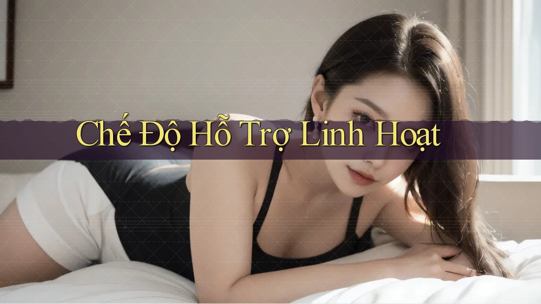 Chế Độ Hỗ Trợ Linh Hoạt Chế Độ Hỗ Trợ Linh Hoạt