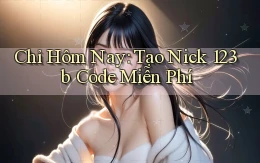 chỉ hôm nay tạo nick 123b code miễn phí