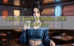 chia sẻ kinh nghiệm 123b vào ngay