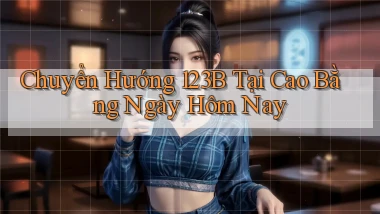 chuyển hướng 123b tại Cao Bằng ngày hôm nay