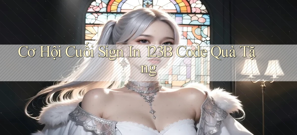 cơ hội cuối sign in 123b code quà tặng