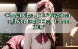 Có nên chọn 123b theo trải nghiệm hoạt động từ năm 2015