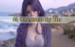 đá gà Casino uy tín