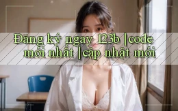 Đăng ký ngay 123b code mới nhất cập nhật mới