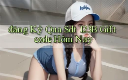 đăng ký qua sdt 123b giftcode hôm nay