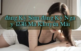 đăng ký sớm đăng ký ngay 123b mã khuyến mãi