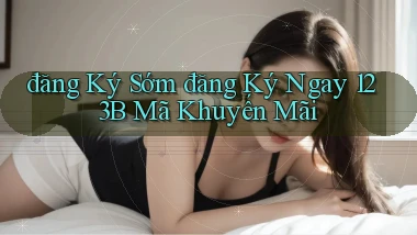đăng ký sớm đăng ký ngay 123b mã khuyến mãi