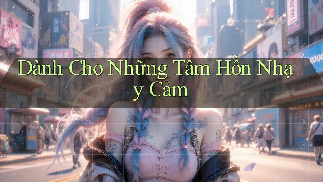 Dành Cho Những Tâm Hồn Nhạy Cảm Dành Cho Những Tâm Hồn Nhạy Cảm