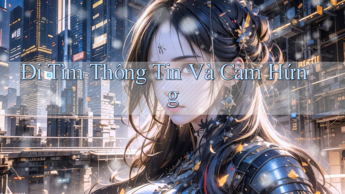 Đi Tìm Thông Tin Và Cảm Hứng Đi Tìm Thông Tin Và Cảm Hứng