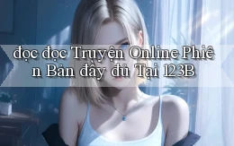 đọc đọc truyện online phiên bản đầy đủ tại 123b