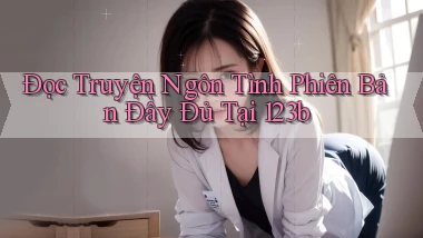 đọc truyện ngôn tình phiên bản đầy đủ tại 123b