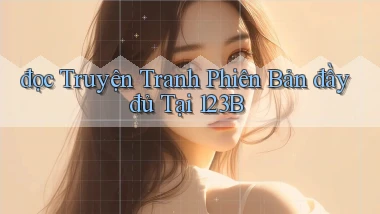 đọc truyện tranh phiên bản đầy đủ tại 123b