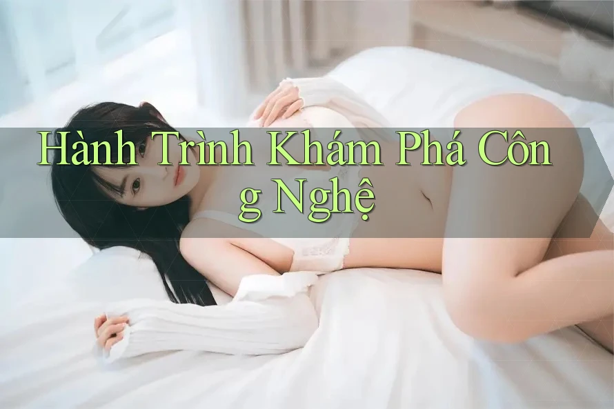 Hành Trình Khám Phá Công Nghệ Hành Trình Khám Phá Công Nghệ