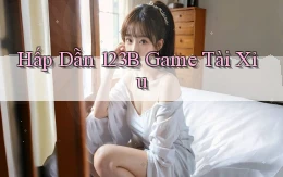 hấp dẫn 123b game tài xỉu