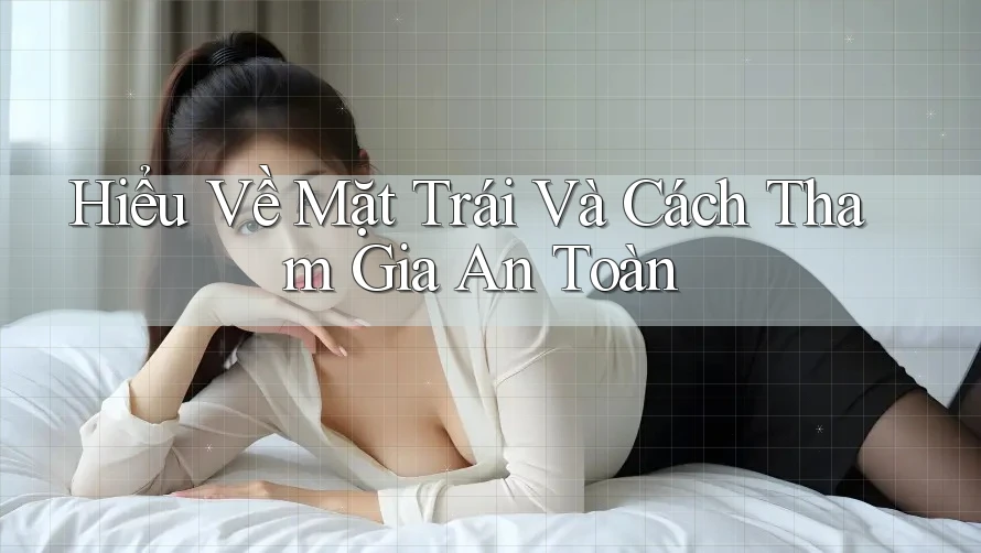 Hiểu Về Mặt Trái Và Cách Tham Gia An Toàn Hiểu Về Mặt Trái Và Cách Tham Gia An Toàn