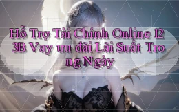 hỗ trợ tài chính online 123b vay ưu đãi lãi suất trong ngày