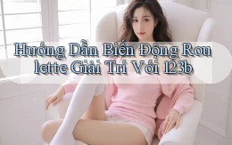 hướng dẫn biến động roulette giải trí với 123b