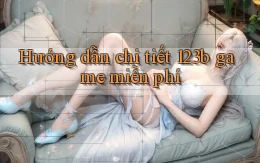 Hướng dẫn chi tiết 123b game miễn phí