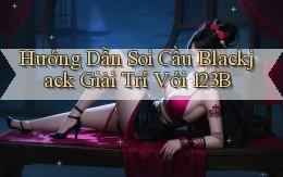 hướng dẫn soi cầu blackjack giải trí với 123b