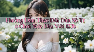 hướng dẫn theo dõi dàn số trò chơi xóc đĩa với 123b