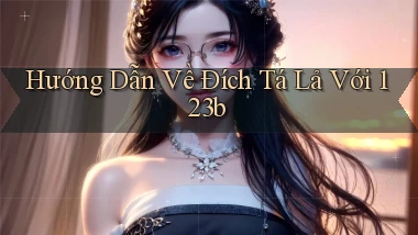 hướng dẫn về đích tá lả với 123b