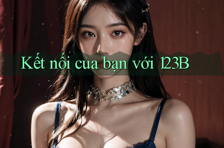 Kết nối của bạn với 123B Kết nối của bạn với 123B