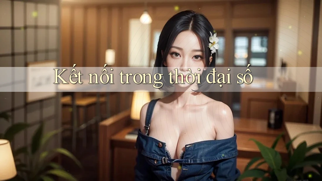 Kết nối trong thời đại số Kết nối trong thời đại số
