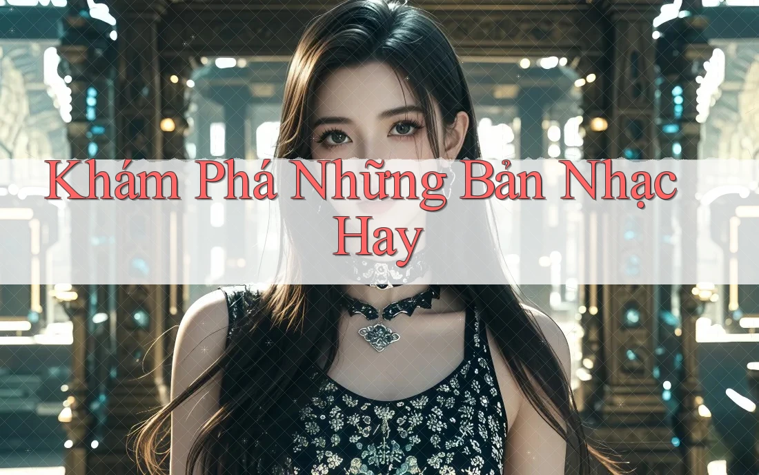 Khám Phá Những Bản Nhạc Hay Khám Phá Những Bản Nhạc Hay